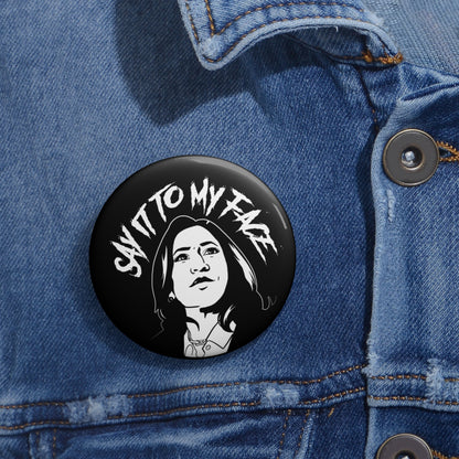 Say It To My Face Pin Buttons