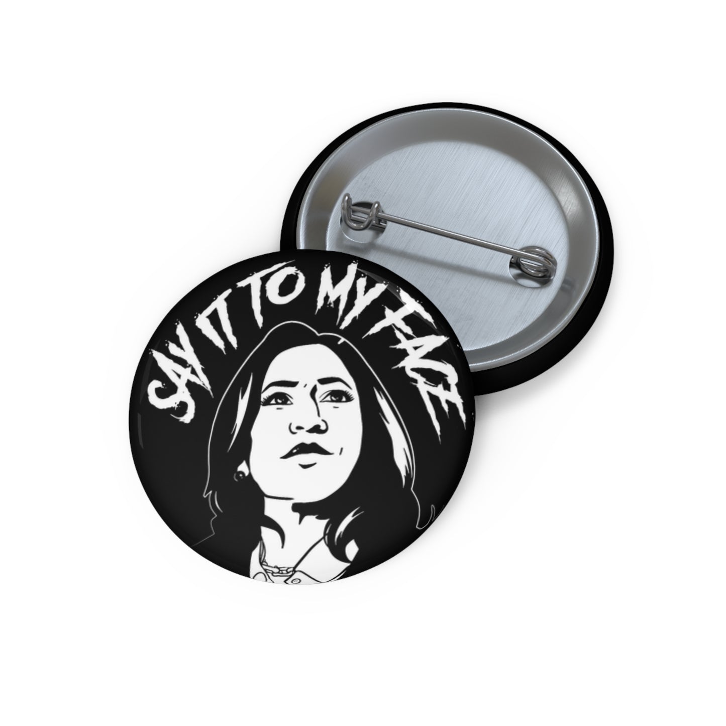 Say It To My Face Pin Buttons