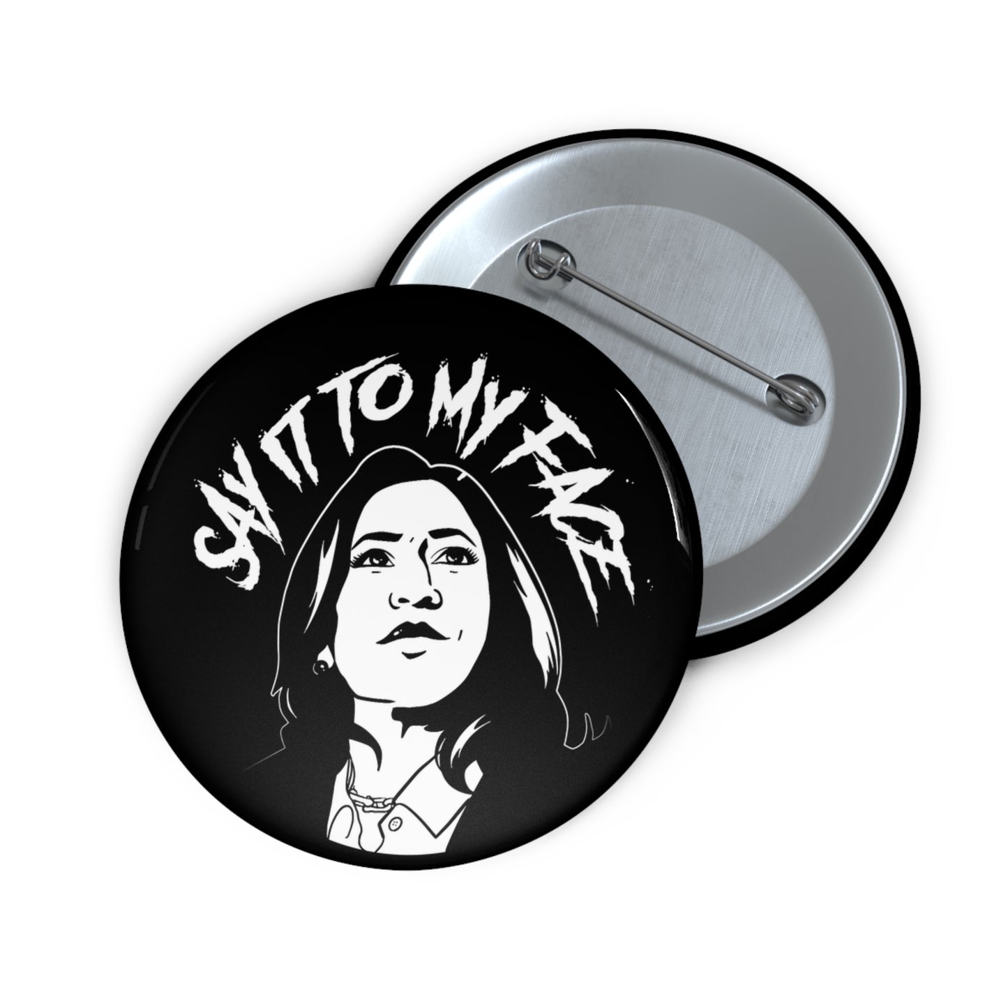 Say It To My Face Pin Buttons