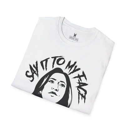 Say it to My Face - White Unisex Softstyle T-Shirt