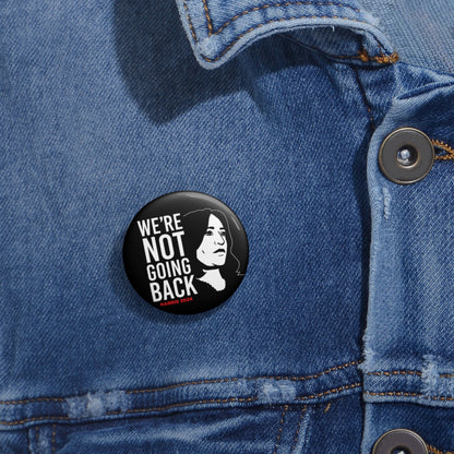 We're Not Going Back Pin Buttons