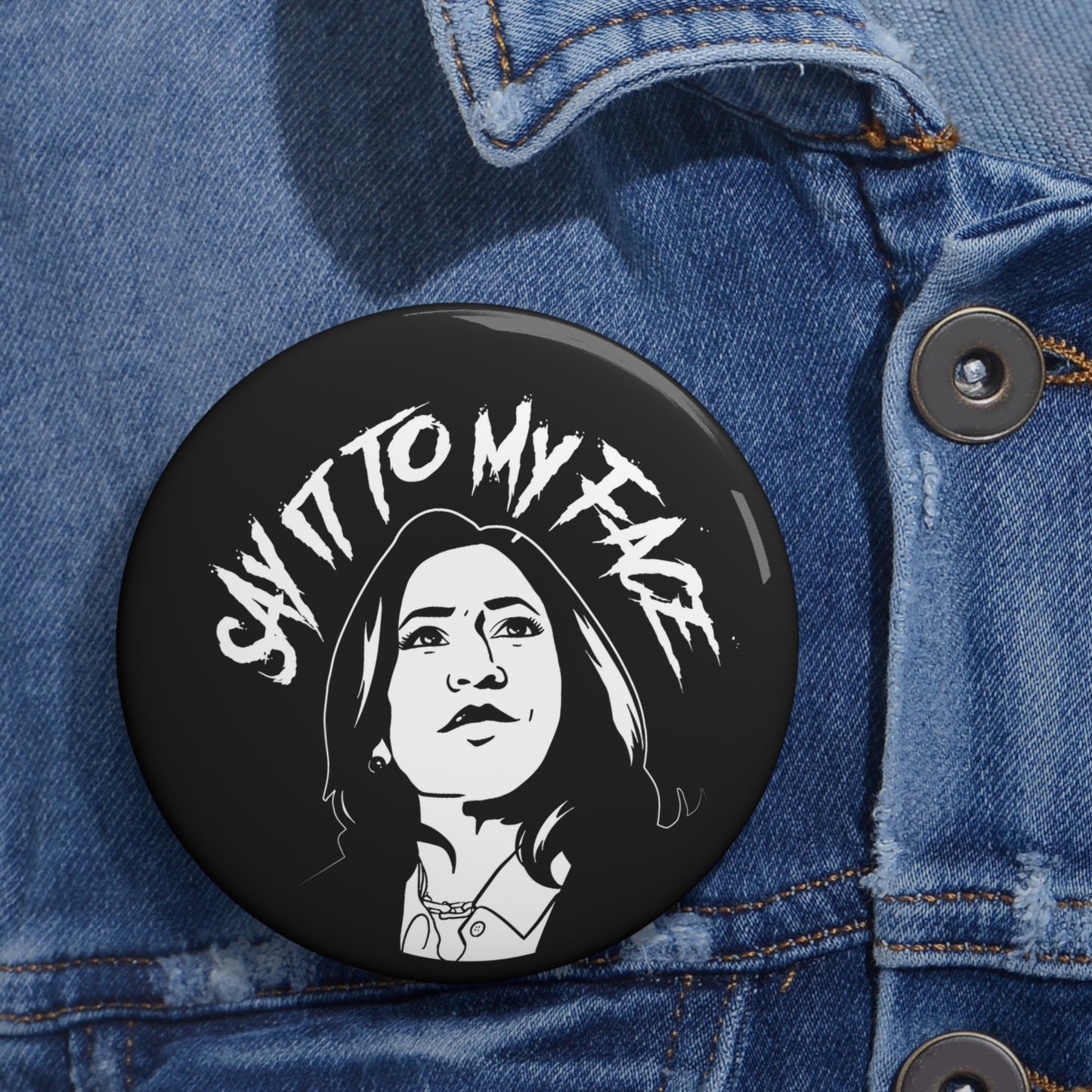 Say It To My Face Pin Buttons